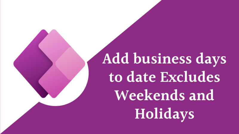 how-powerapps-add-business-days-to-date-excludes-weekends-and-holidays