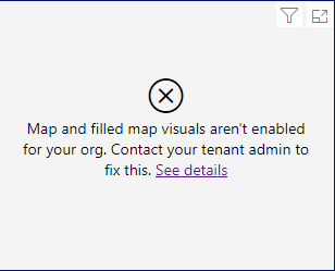 map and filled map visuals aren't enabled for your org. contact your tenant admin to fix this.