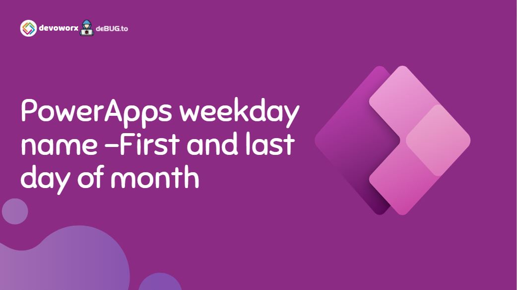 Read more about the article PowerApps weekday name- first day of month-last day on a month